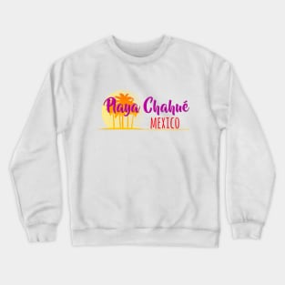 Life's a Beach: Playa Chahue, Mexico Crewneck Sweatshirt